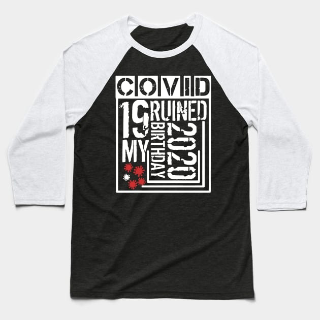 Covid 19 Ruined My Birthday - Coronavirus Ruined My Birthday Funny Gift Baseball T-Shirt by AteezStore